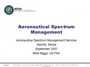 AIR TRAFFIC ORGANIZATION Aeronautical Spectrum Management Seminar Nairobi