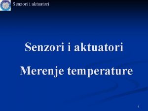 Senzori i aktuatori Merenje temperature 1 Sadraj predavanja