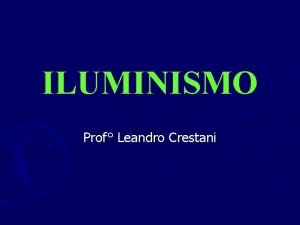 ILUMINISMO Prof Leandro Crestani Pr condies para o