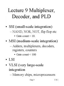 Lecture 9 Multiplexer Decoder and PLD SSI smallscale