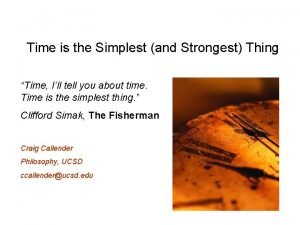 Time is the Simplest and Strongest Thing Time