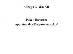 Minggu XI dan XII Pokok Bahasan Appraisal dan