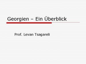 Georgien Ein berblick Prof Levan Tsagareli Lage Flche