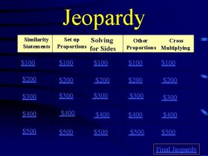 Jeopardy Similarity Statements Set up Proportions Solving for