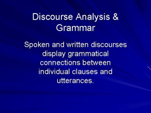 Discourse Analysis Grammar Spoken and written discourses display