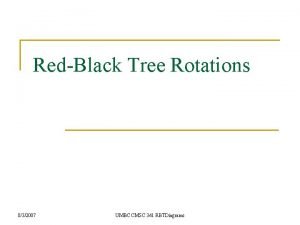 RedBlack Tree Rotations 832007 UMBC CMSC 341 RBTDiagrams RedBlack Tree Rotations 832007 UMBC CMSC 341 RBTDiagrams