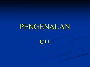 PENGENALAN C Pengenalan Program C dapat ditulis menggunakan