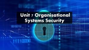 Unit 7 organisational systems security