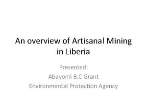 An overview of Artisanal Mining in Liberia Presented