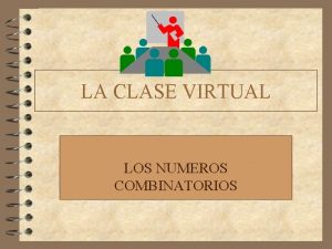 LA CLASE VIRTUAL LOS NUMEROS COMBINATORIOS NUMEROS COMBINATORIOS