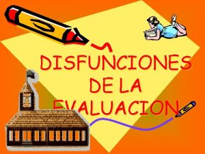 DISFUNCIONES DE LA EVALUACION Contenido conceptual Solo se