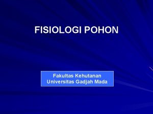 FISIOLOGI POHON Fakultas Kehutanan Universitas Gadjah Mada Silabus