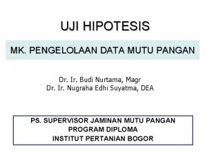 UJI HIPOTESIS MK PENGELOLAAN DATA MUTU PANGAN Dr