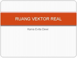 RUANG VEKTOR REAL Kania Evita Dewi Definisi Operasi