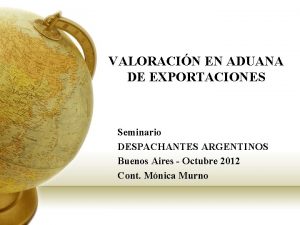 VALORACIN EN ADUANA DE EXPORTACIONES Seminario DESPACHANTES ARGENTINOS