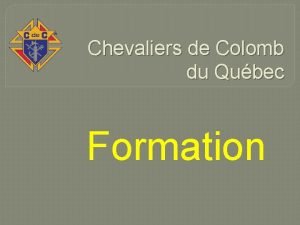 Chevaliers de Colomb du Qubec Formation Formation quipe