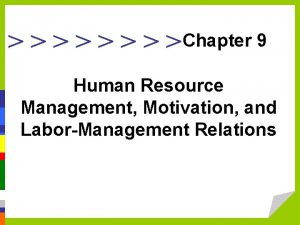 Chapter 9 Human Resource Management Motivation and LaborManagement