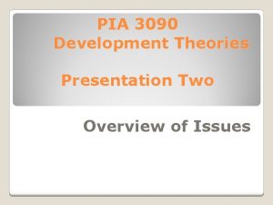 PIA 3090 Development Theories Presentation Two Overview of