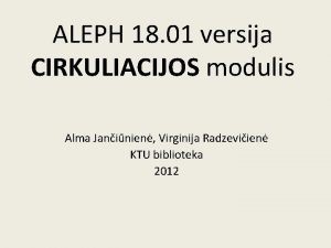 ALEPH 18 01 versija CIRKULIACIJOS modulis Alma Janinien