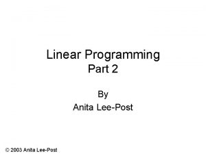 Linear Programming Part 2 By Anita LeePost 2003