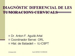 DIAGNSTIC DIFERENCIAL DE LES TUMORACIONS CERVICALS n Dr