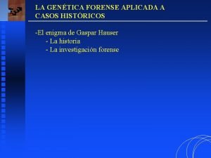 LA GENTICA FORENSE APLICADA A CASOS HISTRICOS El