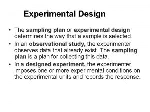 Experimental Design The sampling plan or experimental design Experimental Design The sampling plan or experimental design