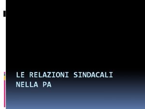 LE RELAZIONI SINDACALI NELLA PA Levoluzione del rapporto