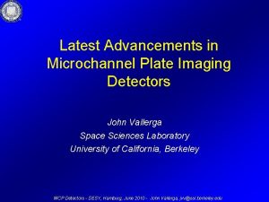 Latest Advancements in Microchannel Plate Imaging Detectors John Latest Advancements in Microchannel Plate Imaging Detectors John