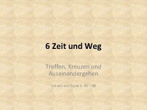 6 Zeit und Weg Treffen Kreuzen und Auseinandergehen