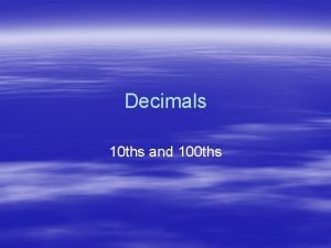 Decimals 10 ths and 100 ths 10 ths