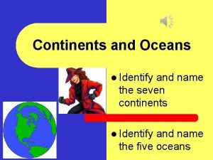 The physical world continents and oceans