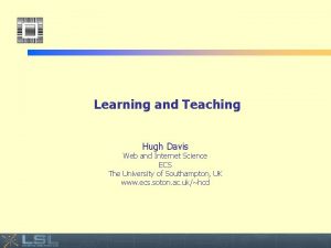 Learning and Teaching Hugh Davis Web and Internet