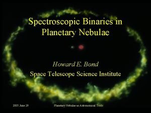 Spectroscopic Binaries in Planetary Nebulae Howard E Bond