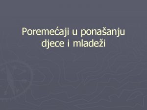 Poremeaji u ponaanju djece i mladei Poremeaji u