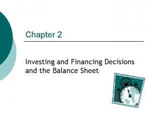 Chapter 2 Investing and Financing Decisions and the