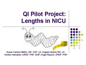 QI Pilot Project Lengths in NICU Susan Carlson