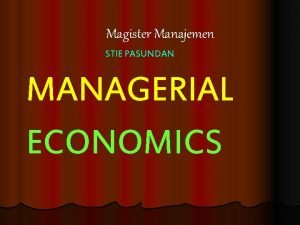 Magister Manajemen STIE PASUNDAN MANAGERIAL ECONOMICS Pasar Kebutuhan