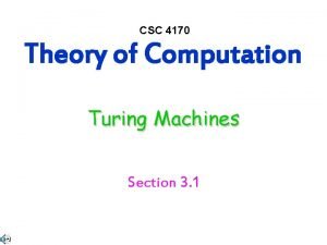 CSC 4170 Theory of Computation Turing Machines Section