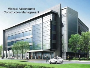 Michael Abbondante Construction Management Presentation Outline Project Overview