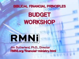 BIBLICAL FINANCIAL PRINCIPLES BUDGET WORKSHOP Jim Sutherland Ph