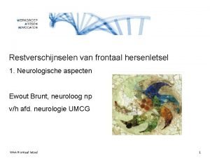 Restverschijnselen van frontaal hersenletsel 1 Neurologische aspecten Ewout