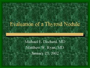 Evaluation of a Thyroid Nodule Michael E Decherd