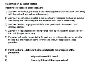 Transmission by Insect vectors Insect ingested double pored