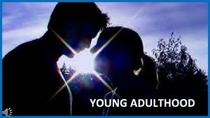 YOUNG ADULTHOOD YOUNG ADULTHOOD The transition from adolescence