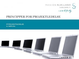 PRINCIPPER FOR PROJEKTLEDELSE IT PROJEKTLEDELSE 14 marts 2014