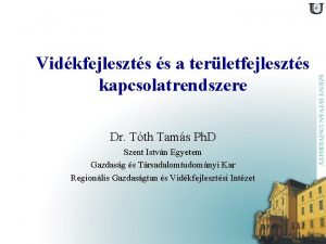 Vidkfejleszts s a terletfejleszts kapcsolatrendszere Dr Tth Tams