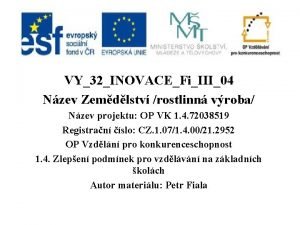 VY32INOVACEFiIII04 Nzev Zemdlstv rostlinn vroba Nzev projektu OP