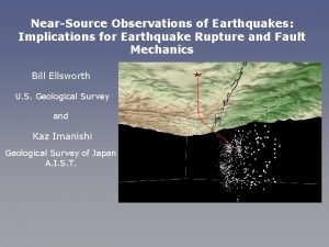 NearSource Observations of Earthquakes Implications for Earthquake Rupture