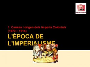 1 Causes i origen dels Imperis Colonials 1870